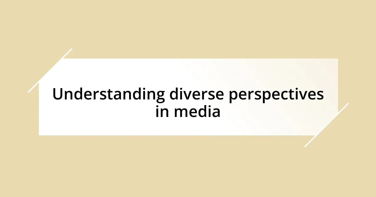 Understanding diverse perspectives in media