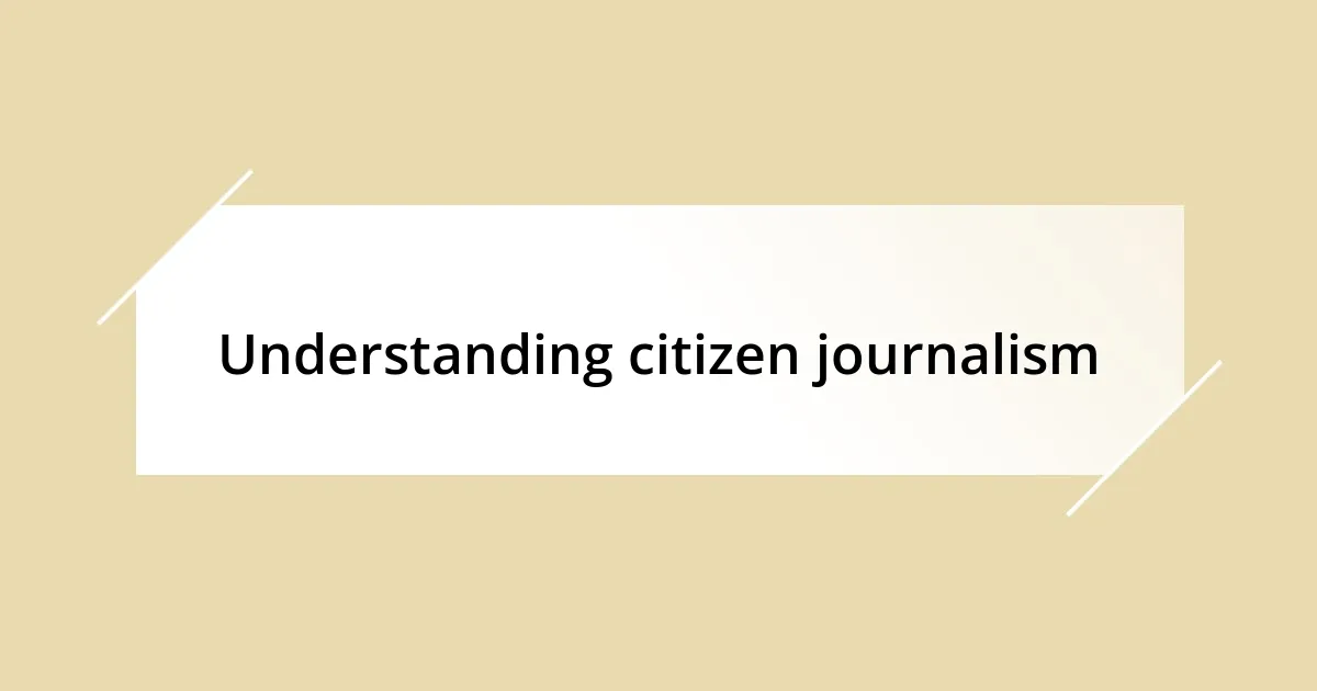 Understanding citizen journalism