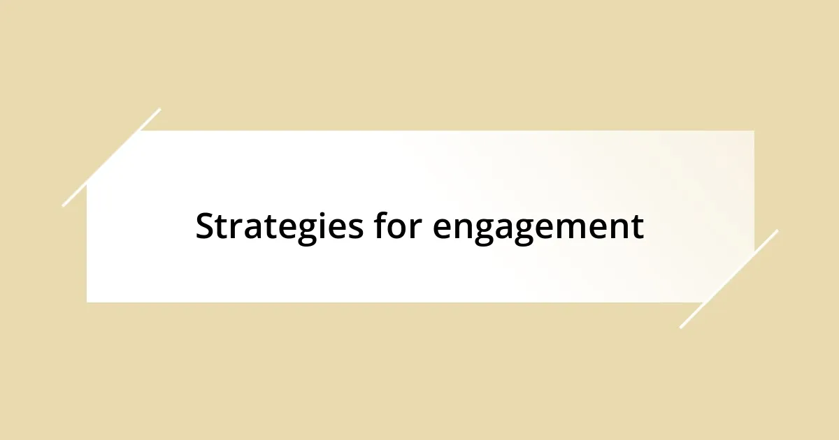 Strategies for engagement