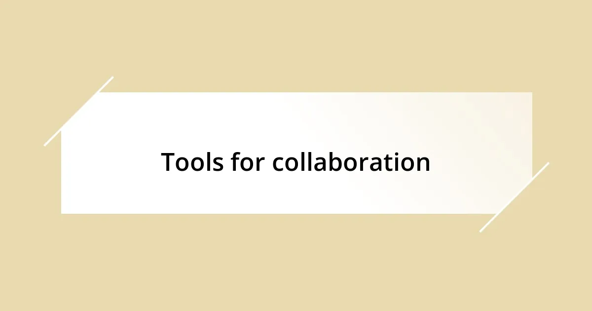 Tools for collaboration