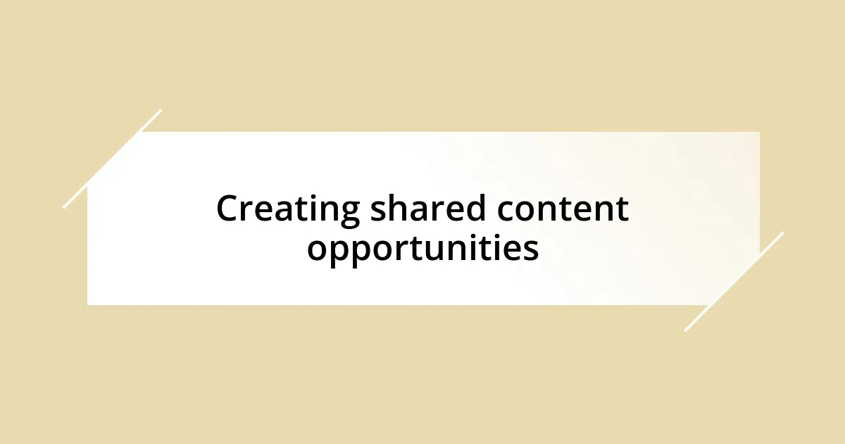 Creating shared content opportunities