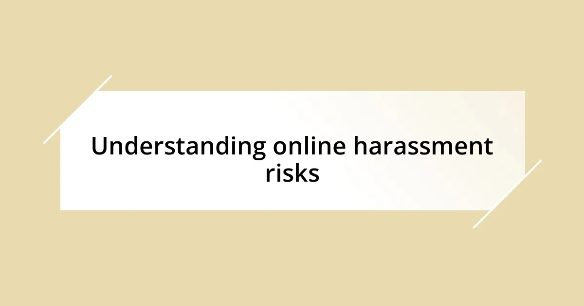 Understanding online harassment risks