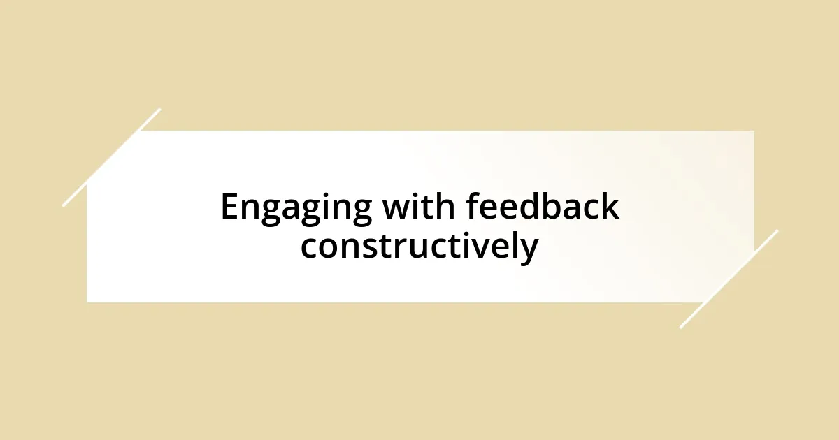 Engaging with feedback constructively