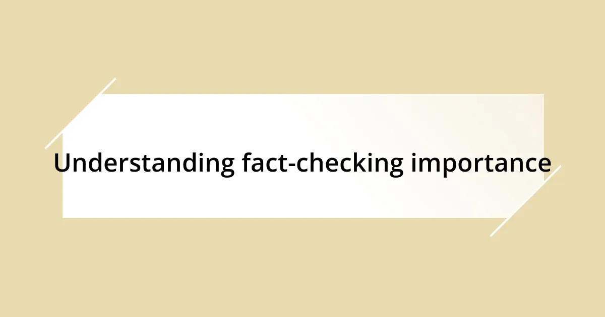 Understanding fact-checking importance