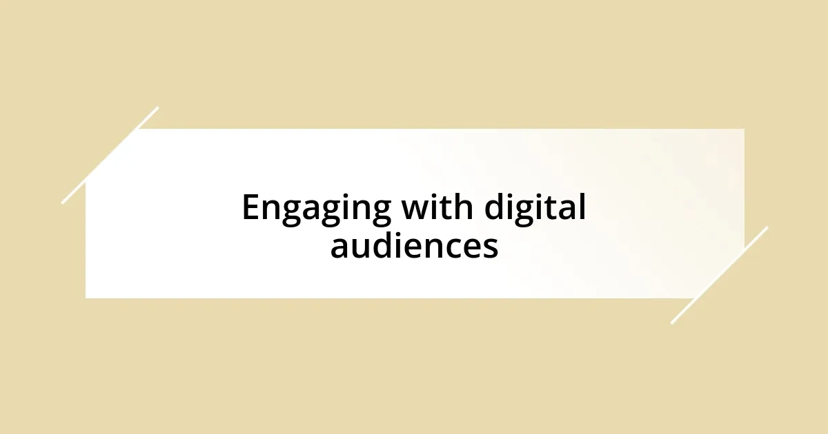 Engaging with digital audiences