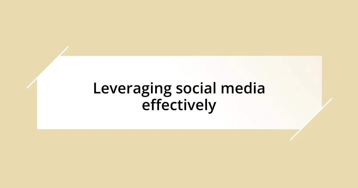 Leveraging social media effectively