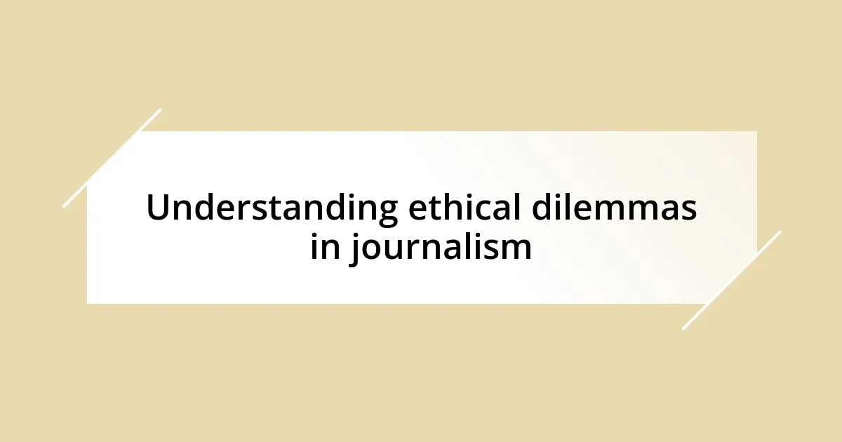 Understanding ethical dilemmas in journalism