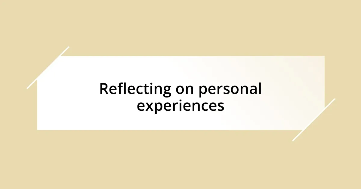 Reflecting on personal experiences