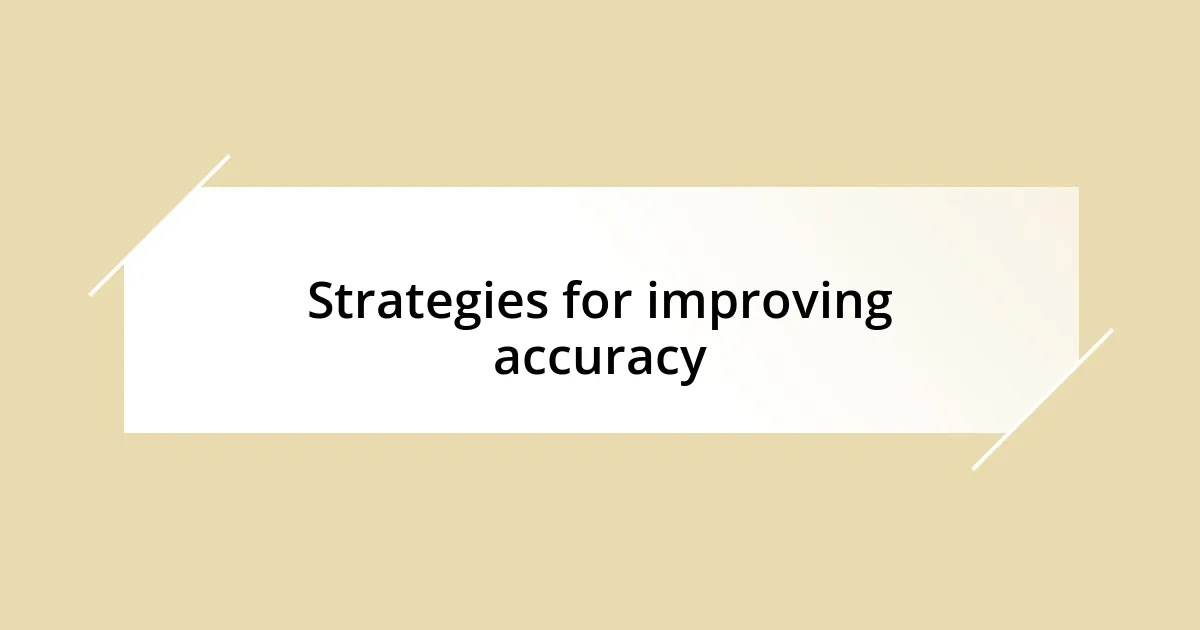 Strategies for improving accuracy