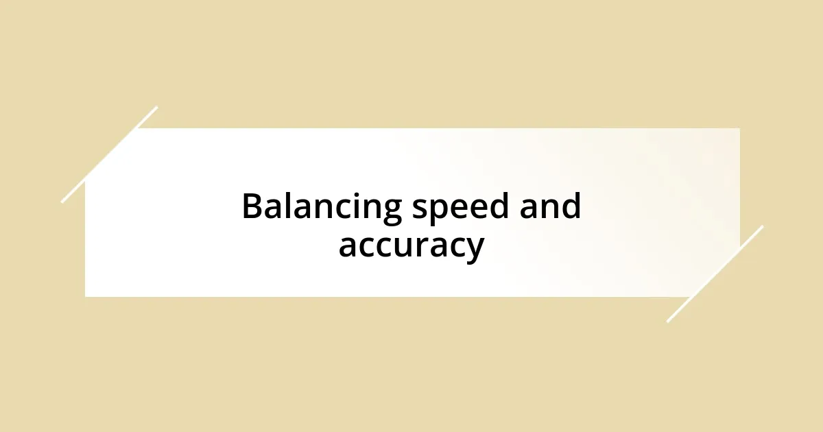 Balancing speed and accuracy