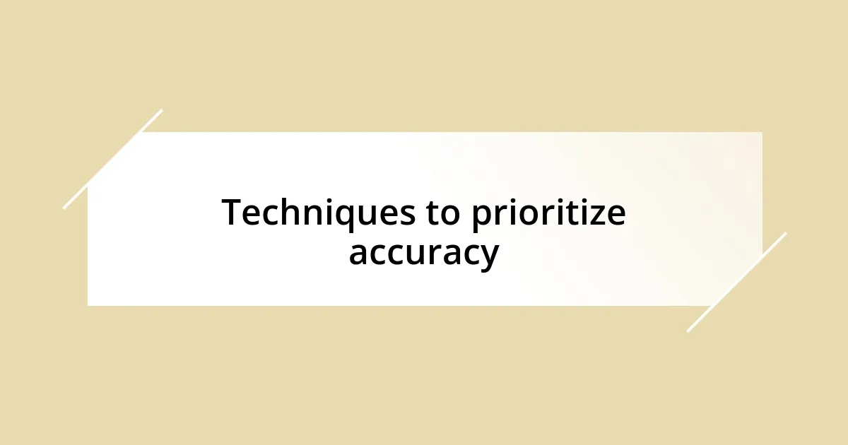 Techniques to prioritize accuracy