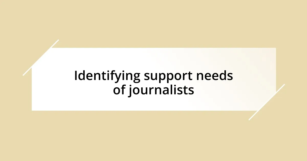 Identifying support needs of journalists