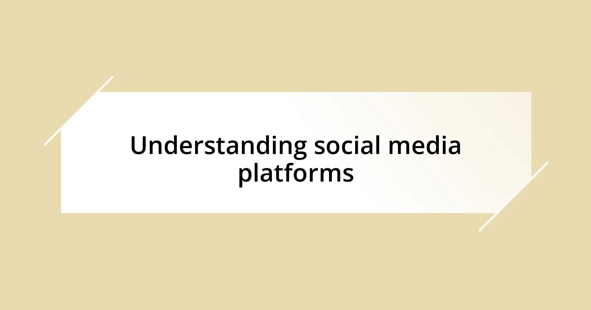 Understanding social media platforms