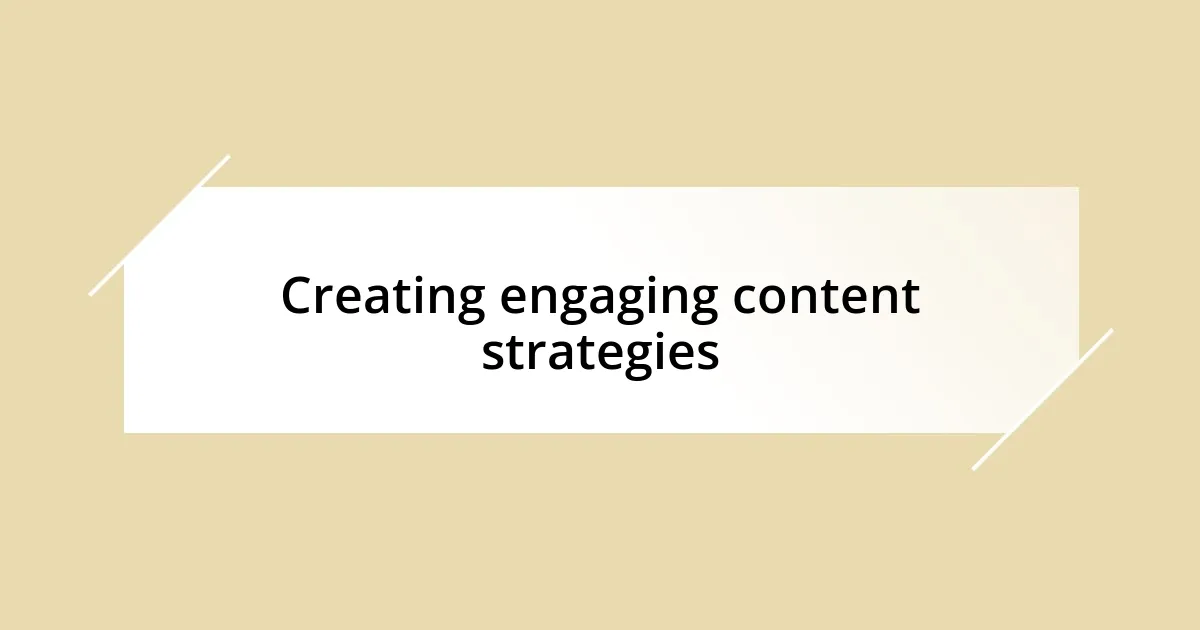 Creating engaging content strategies