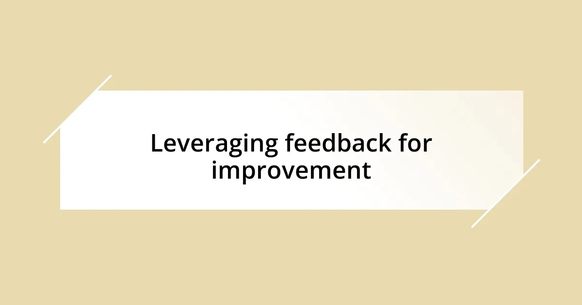 Leveraging feedback for improvement