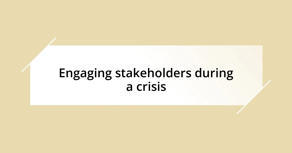 Engaging stakeholders during a crisis