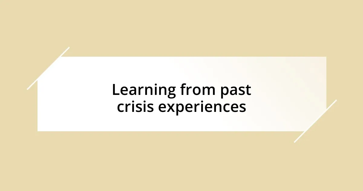 Learning from past crisis experiences