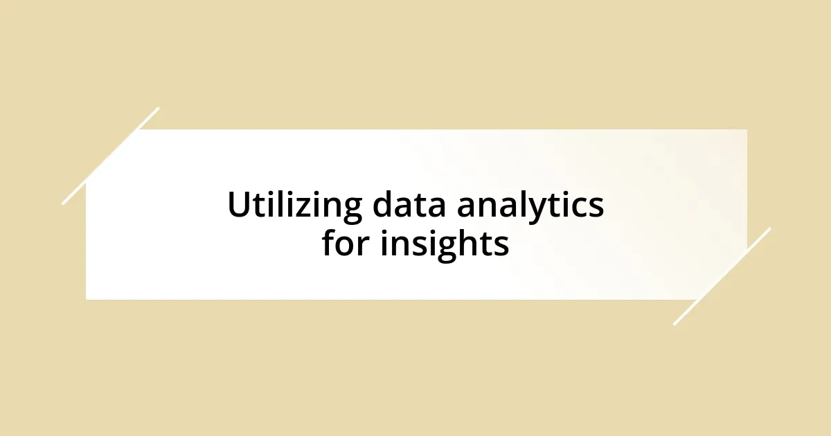 Utilizing data analytics for insights