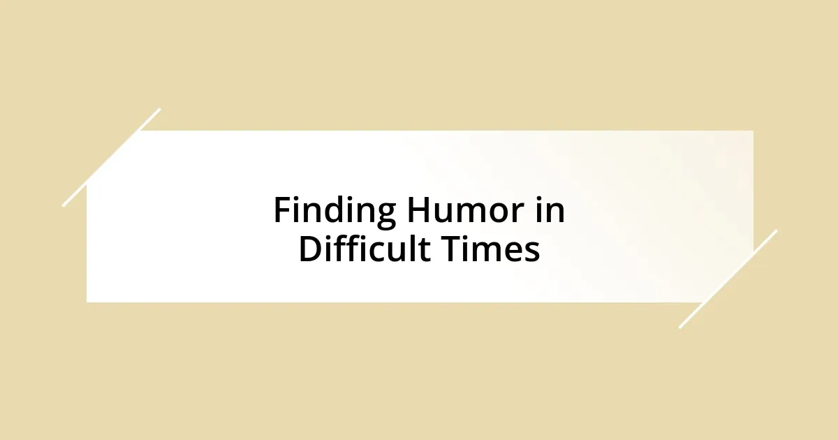 Finding Humor in Difficult Times