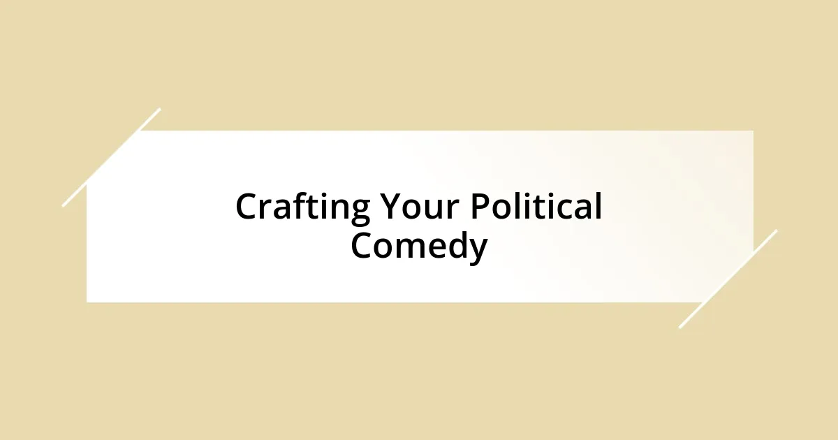 Crafting Your Political Comedy