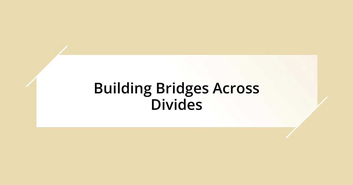 Building Bridges Across Divides