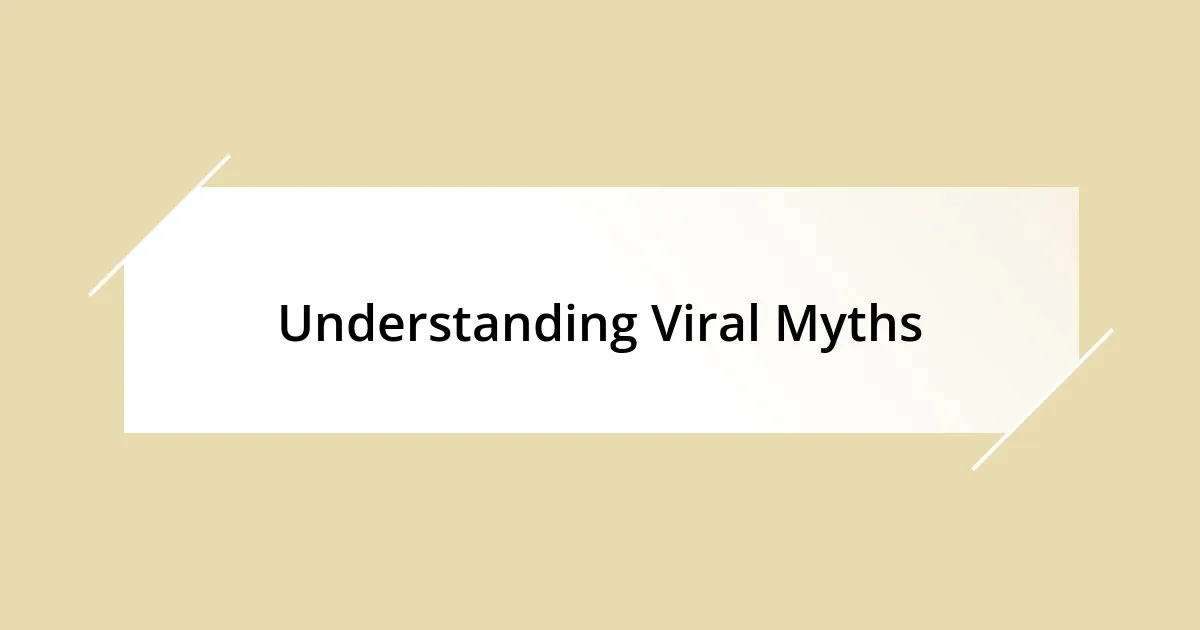 Understanding Viral Myths