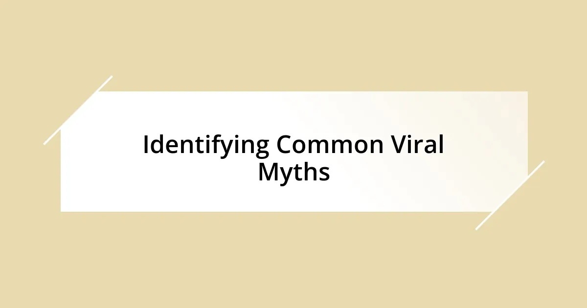 Identifying Common Viral Myths