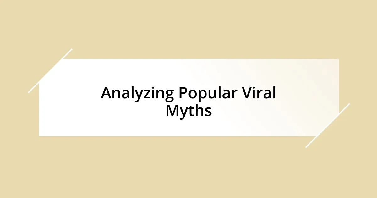 Analyzing Popular Viral Myths