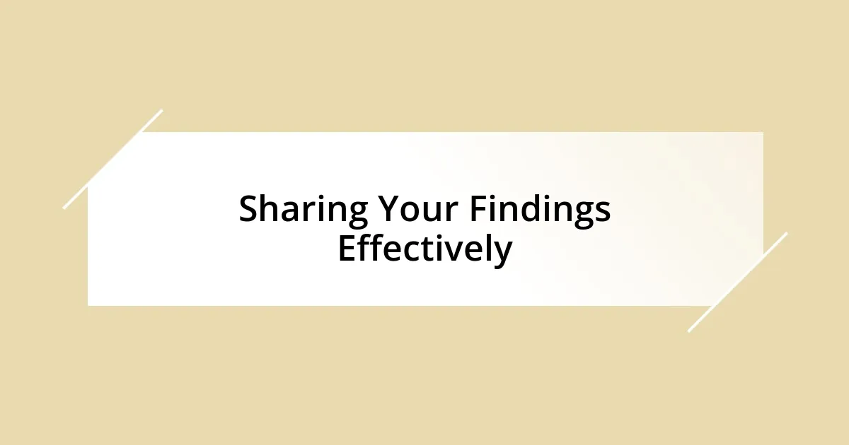 Sharing Your Findings Effectively