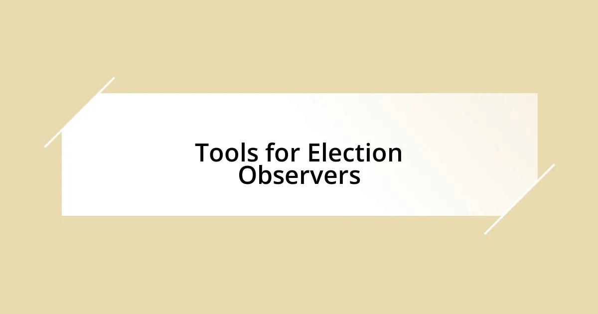 Tools for Election Observers