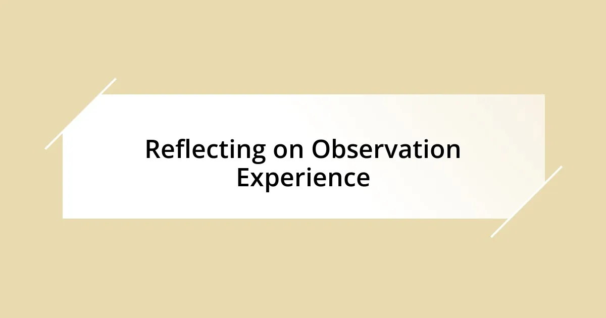 Reflecting on Observation Experience