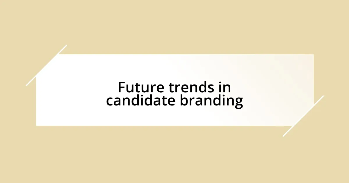 Future trends in candidate branding