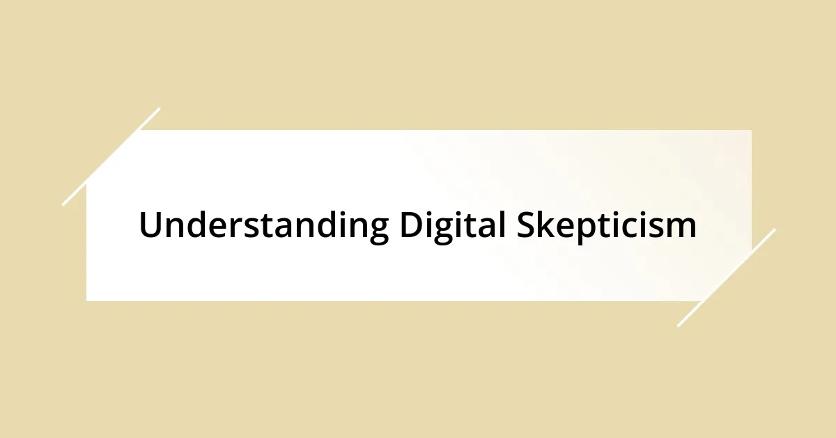 Understanding Digital Skepticism