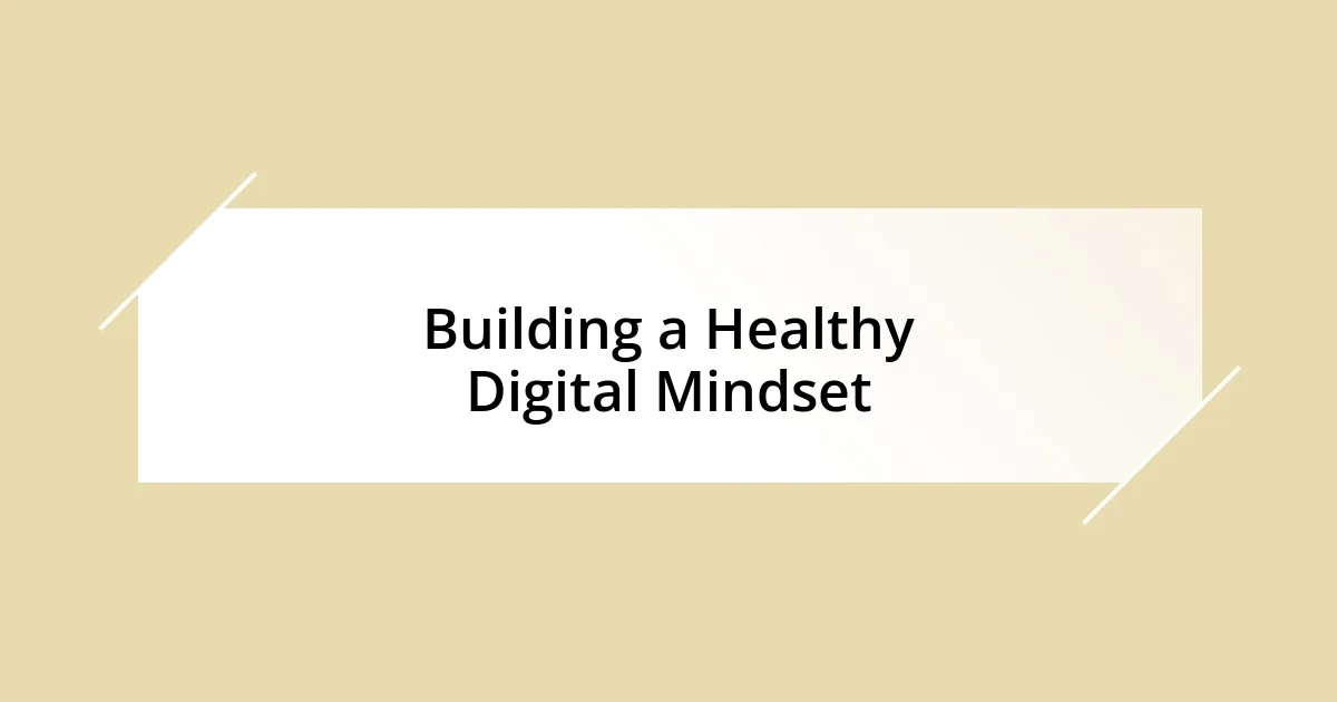 Building a Healthy Digital Mindset