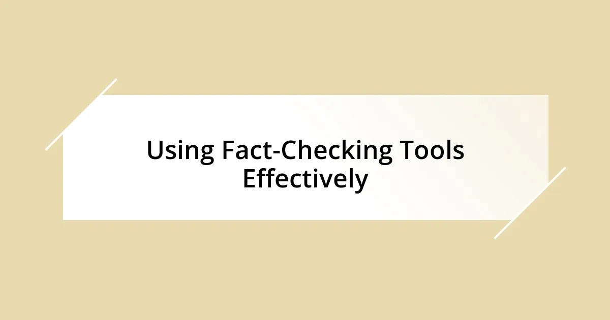 Using Fact-Checking Tools Effectively