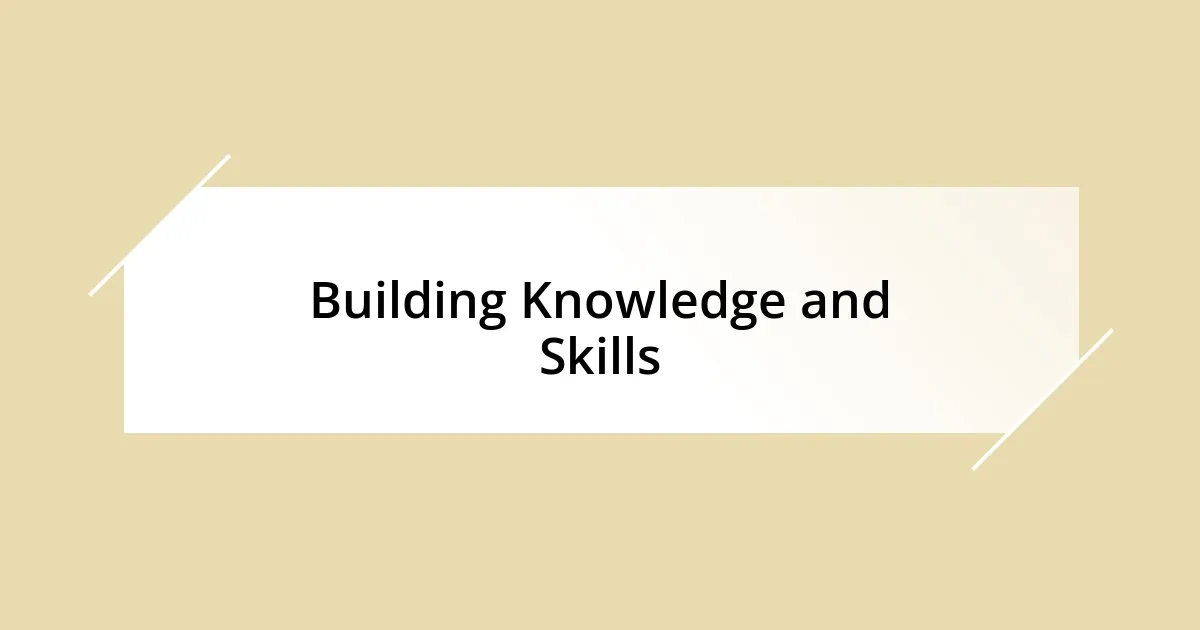 Building Knowledge and Skills