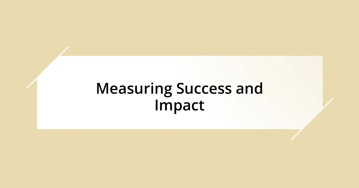 Measuring Success and Impact