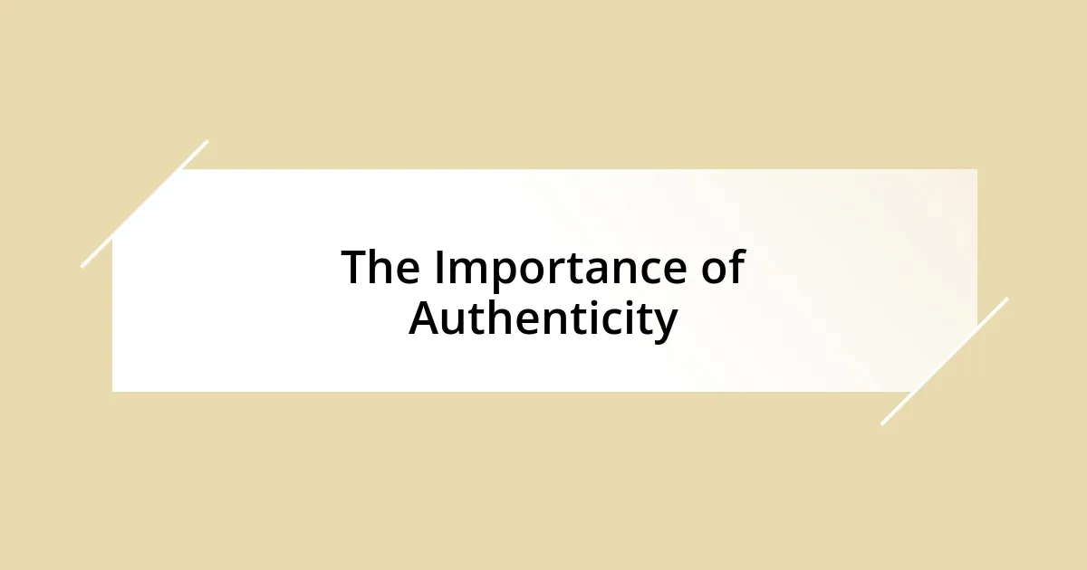 The Importance of Authenticity