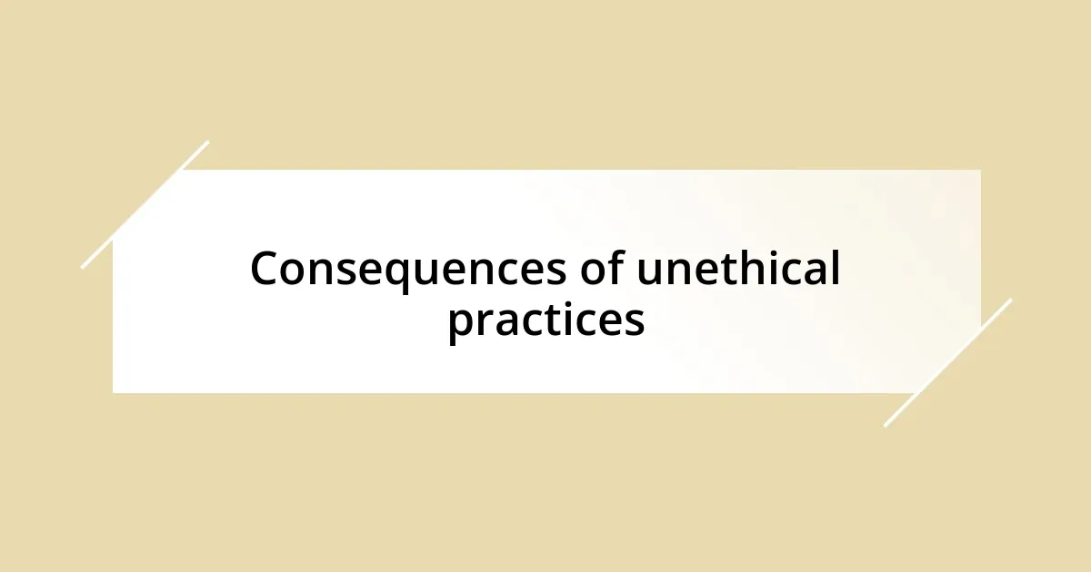 Consequences of unethical practices