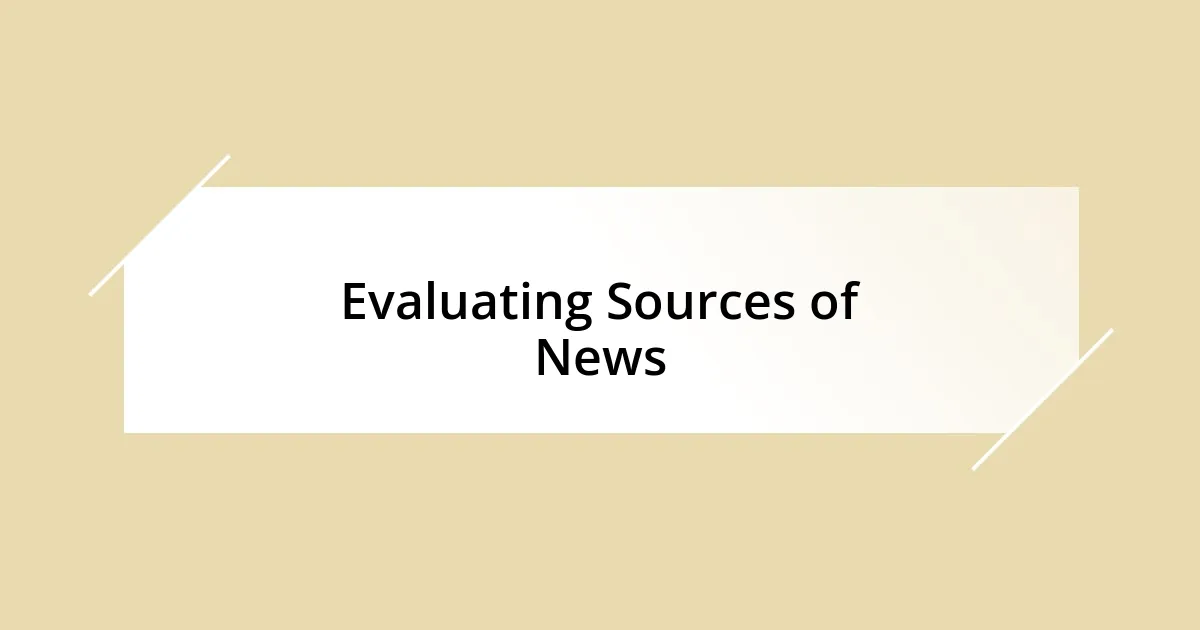 Evaluating Sources of News