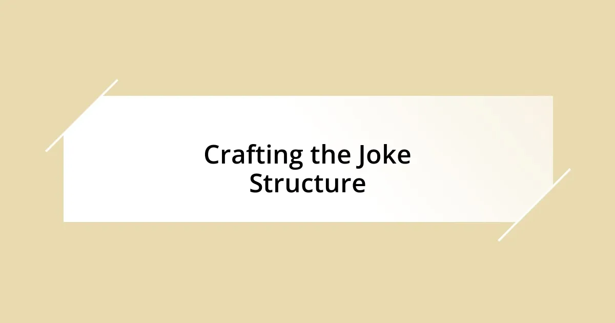 Crafting the Joke Structure