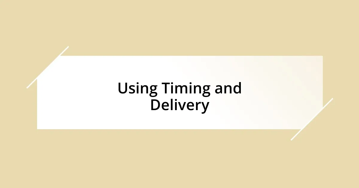 Using Timing and Delivery