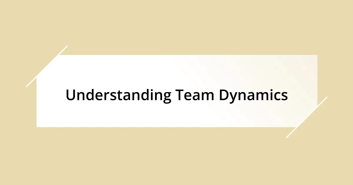 Understanding Team Dynamics