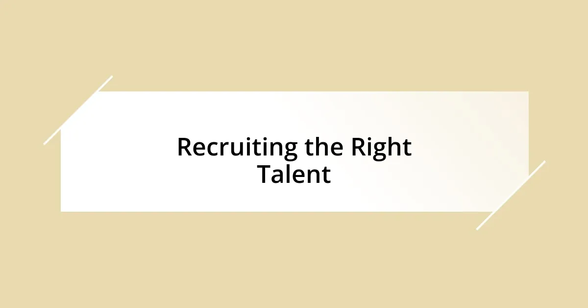 Recruiting the Right Talent