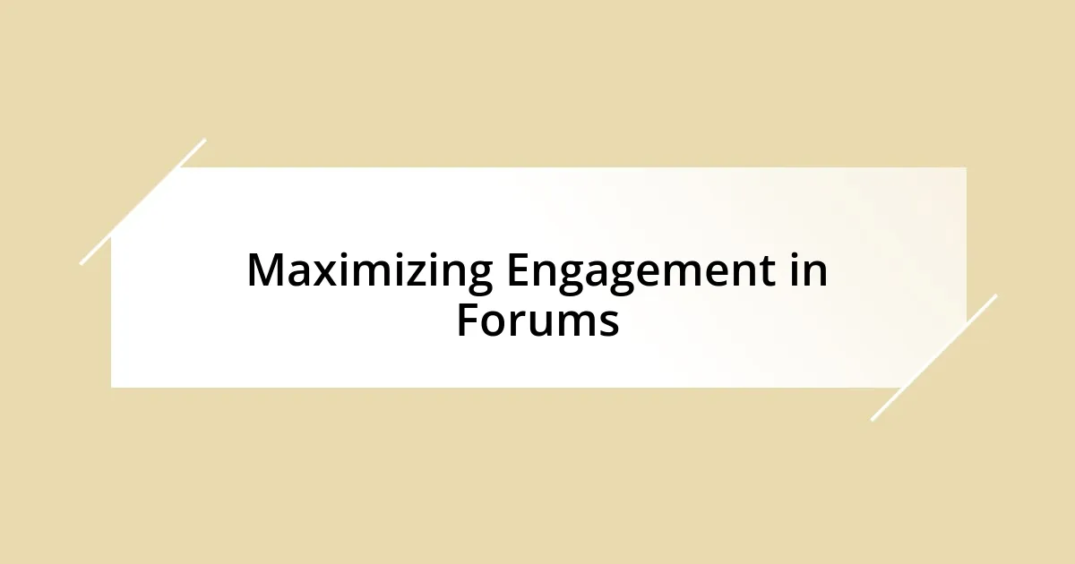 Maximizing Engagement in Forums