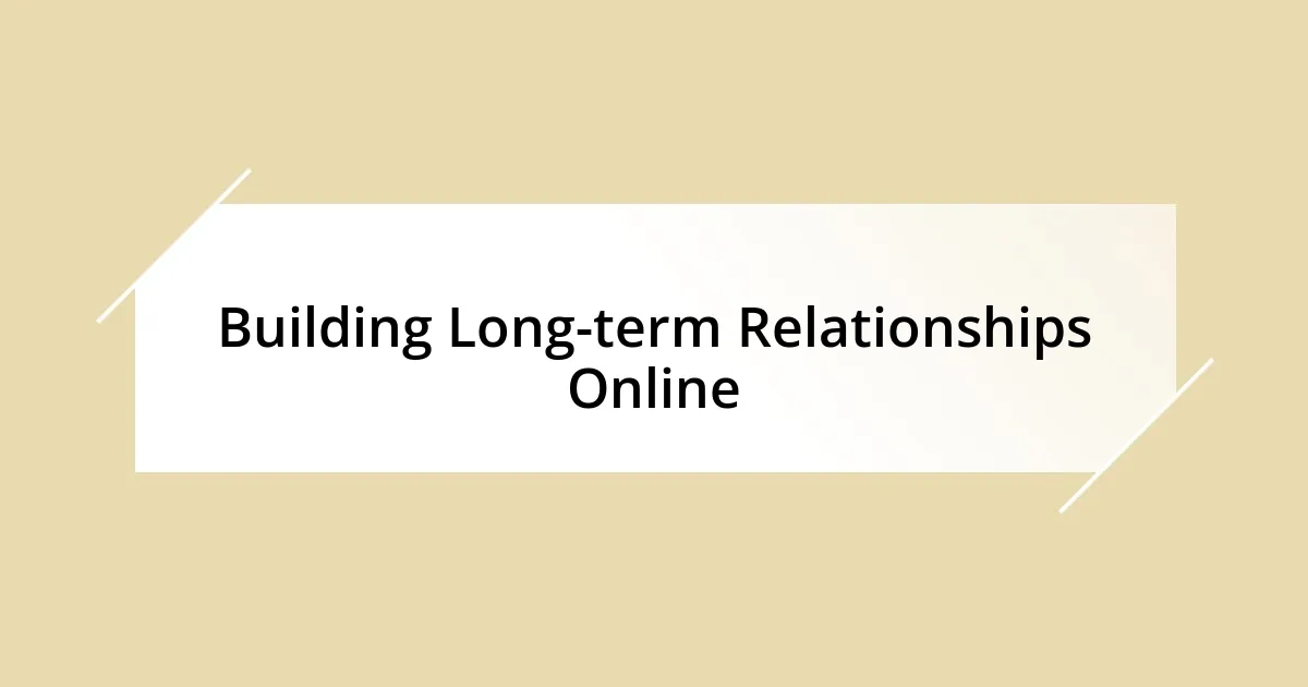 Building Long-term Relationships Online