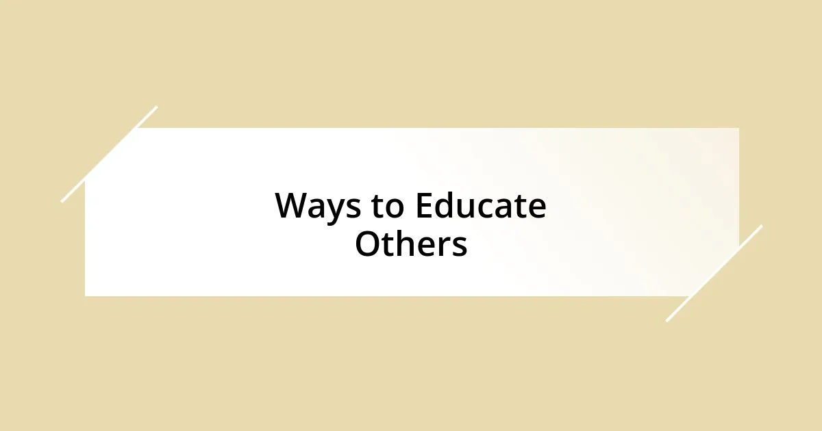 Ways to Educate Others