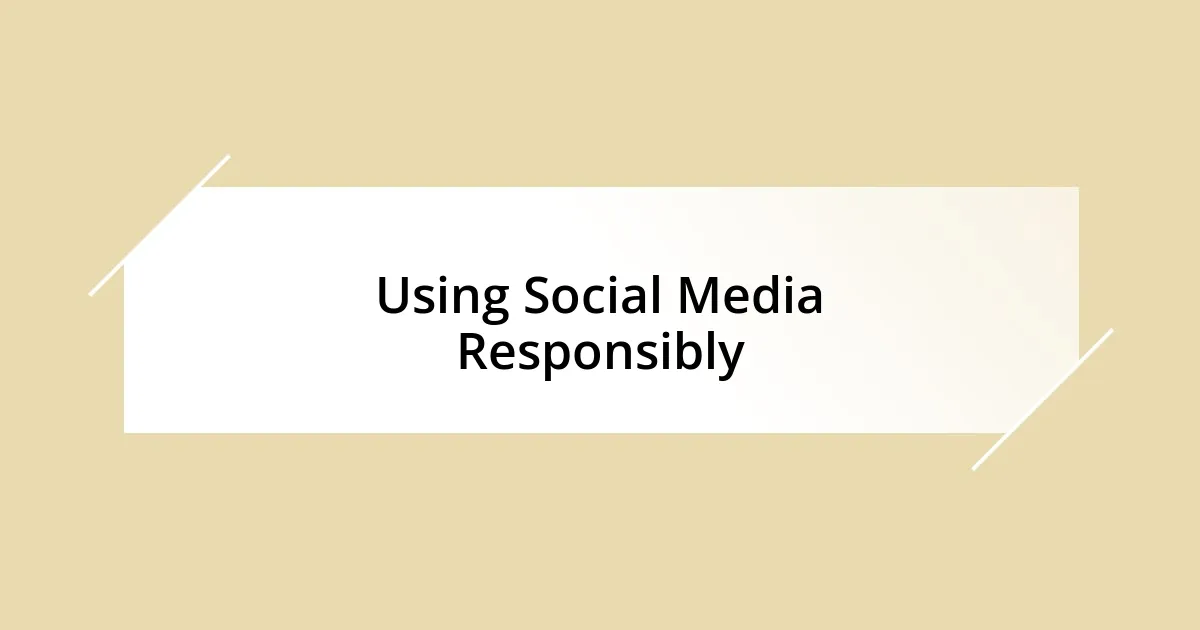 Using Social Media Responsibly