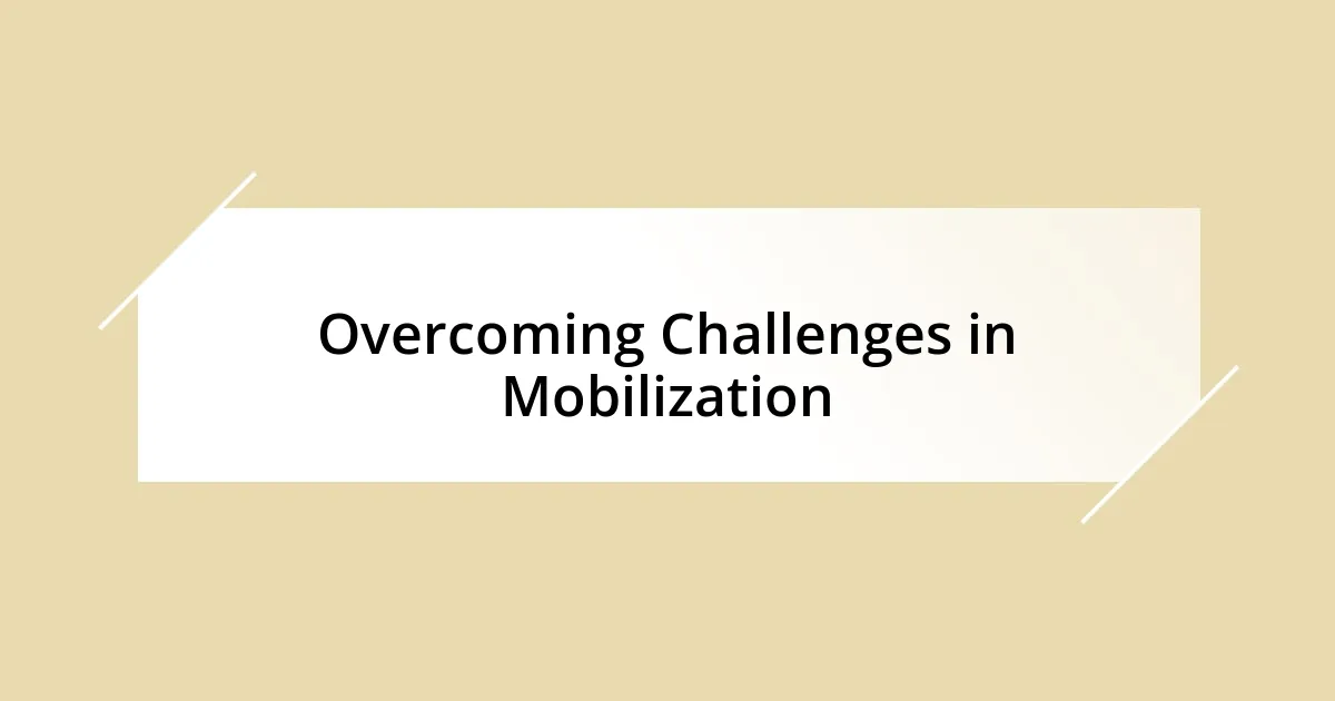 Overcoming Challenges in Mobilization