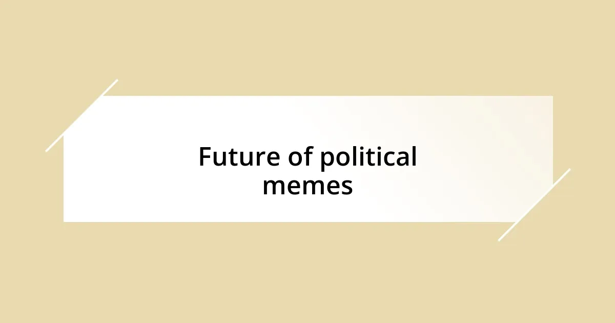 Future of political memes